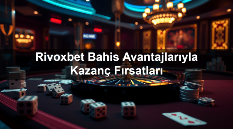Rivoxbet Bahis Avantajlarıyla Kazanç Fırsatları