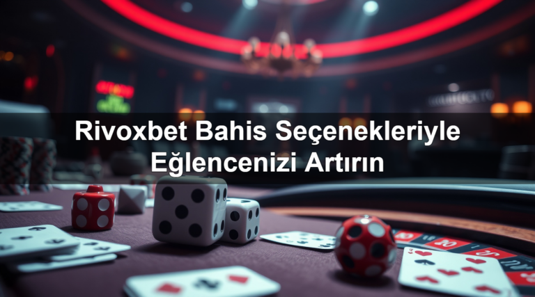 Rivoxbet Bahis Seçenekleriyle Eğlencenizi Artırın