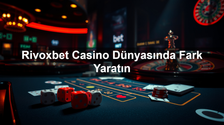 Rivoxbet Casino Dünyasında Fark Yaratın