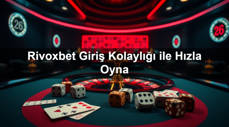 Rivoxbet Giriş Kolaylığı ile Hızla Oyna