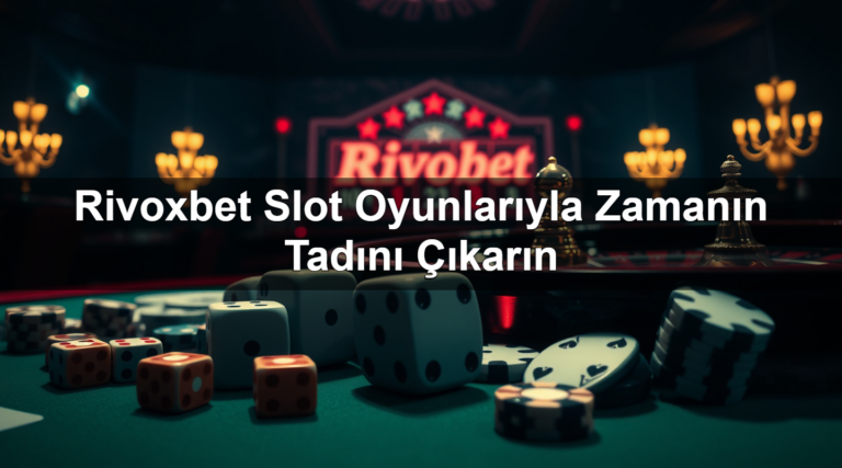 Rivoxbet Slot Oyunlarıyla Zamanın Tadını Çıkarın
