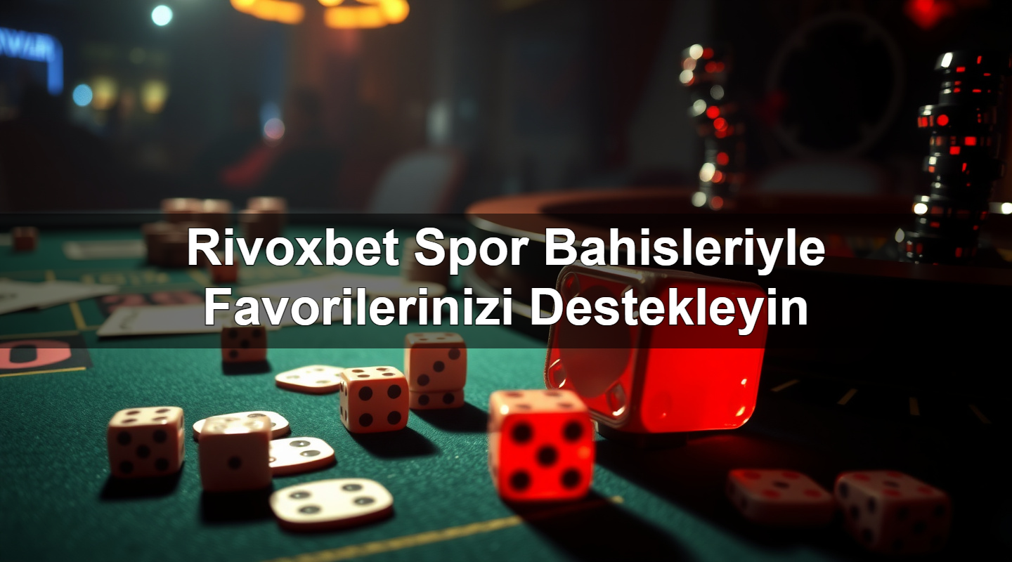 rivoxbet spor bahisleriyle favorilerinizi destekleyin 1784184340890